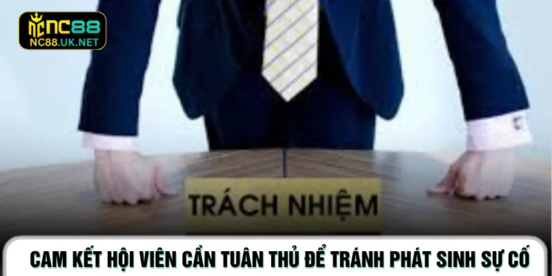 Cam kết hội viên cần tuân thủ để tránh phát sinh sự cố
