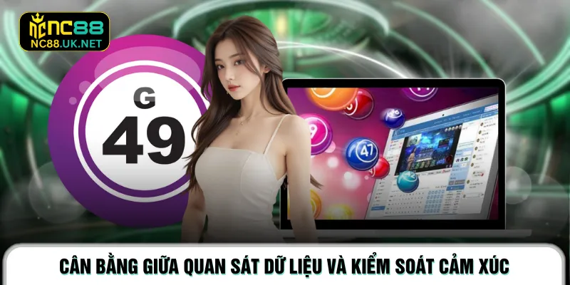 Cân bằng giữa quan sát dữ liệu và kiểm soát cảm xúc