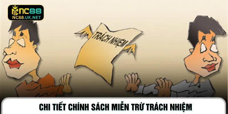 Chi tiết chính sách miễn trừ trách nhiệm