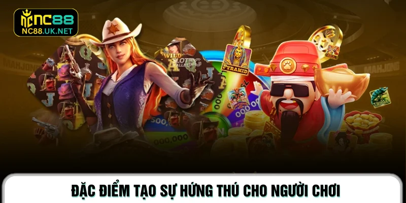 Đặc điểm tạo sự hứng thú cho người chơi