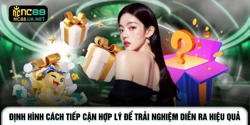 Định hình cách tiếp cận hợp lý để trải nghiệm diễn ra hiệu quả 