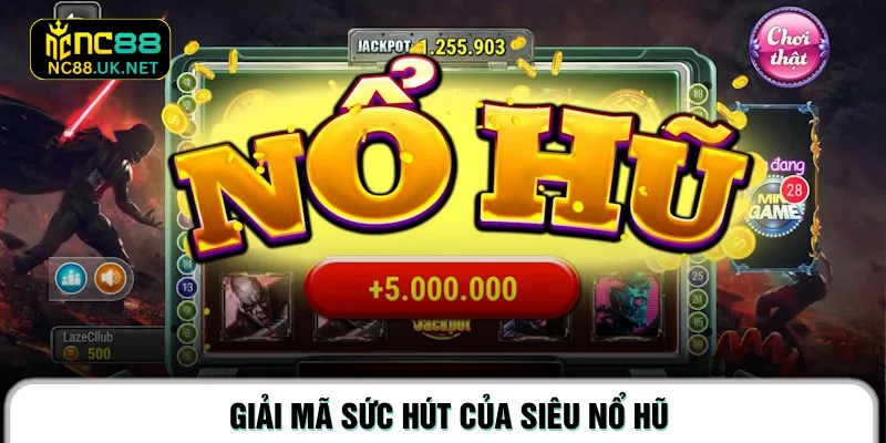 Giải mã sức hút của Siêu Nổ Hũ