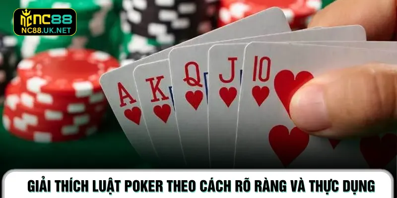 Giải thích luật Poker theo cách rõ ràng và thực dụng