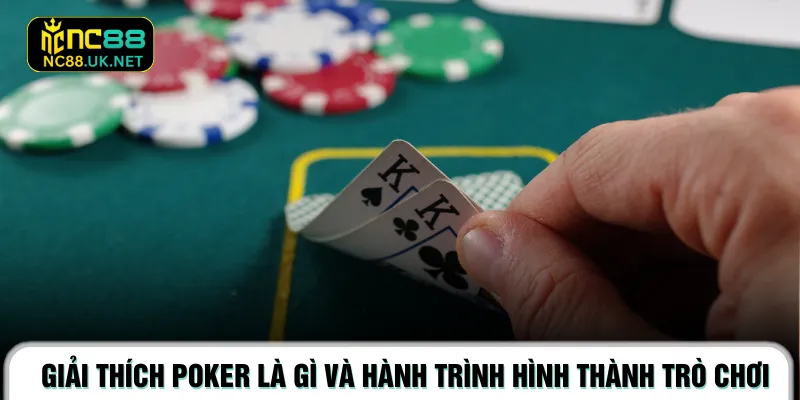 Giải thích Poker là gì và hành trình hình thành trò chơi