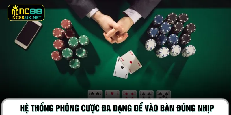 Hệ thống phòng cược đa dạng để vào bàn đúng nhịp