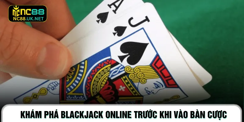 Khám phá Blackjack online trước khi vào bàn cược