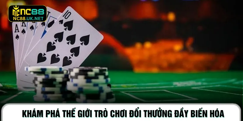 Khám phá thế giới trò chơi đổi thưởng đầy biến hóa