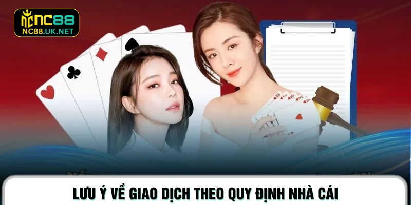 Lưu ý về giao dịch theo quy định nhà cái