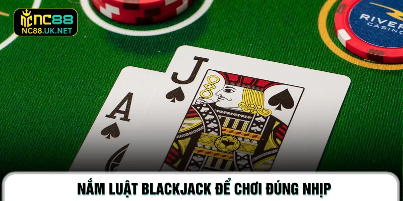 Nắm luật Blackjack để chơi đúng nhịp