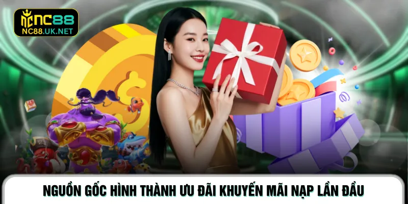 Nguồn gốc hình thành ưu đãi khuyến mãi nạp lần đầu