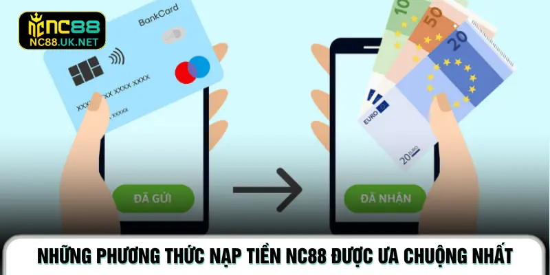 Những phương thức nạp tiền NC88 được ưa chuộng nhất