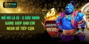 Nổ Hũ Là Gì - 5 Góc Nhìn Game Giúp Anh Em NC88 Dễ Tiếp Cận
