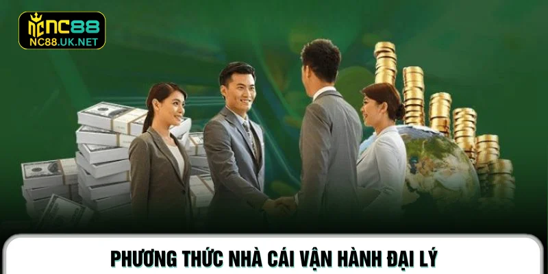 Phương thức nhà cái vận hành đại lý