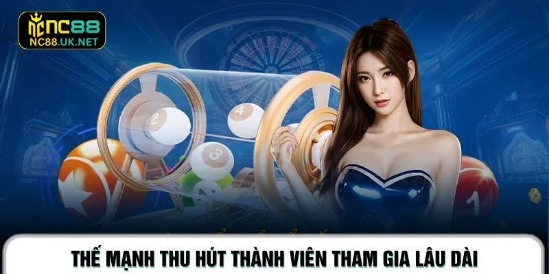 Thế mạnh thu hút thành viên tham gia lâu dài