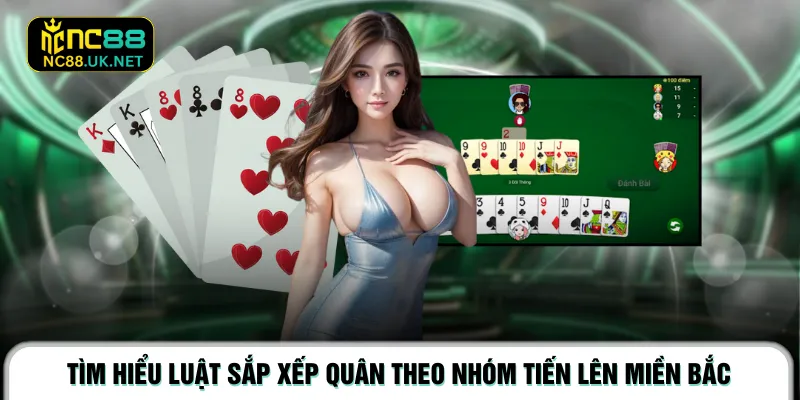 Tìm hiểu luật sắp xếp quân theo nhóm tiến lên miền Bắc