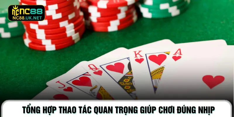Tổng hợp thao tác quan trọng giúp chơi đúng nhịp